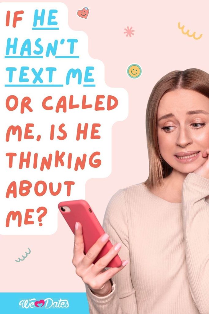 If He Hasn’t Text Me or Called Me, Is He Thinking About Me?